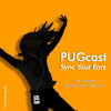 PUGcast - Sync Your Ears
